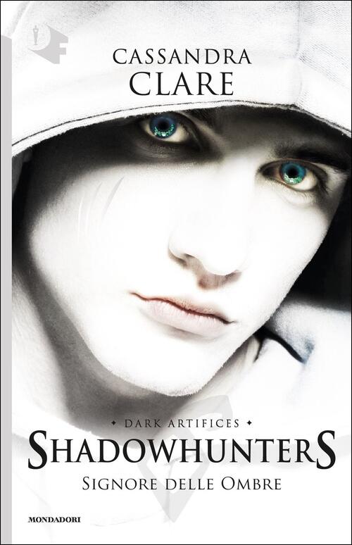 Signore Delle Ombre. Dark Artifices. Shadowhunters Cassandra Clare Mondadori 2