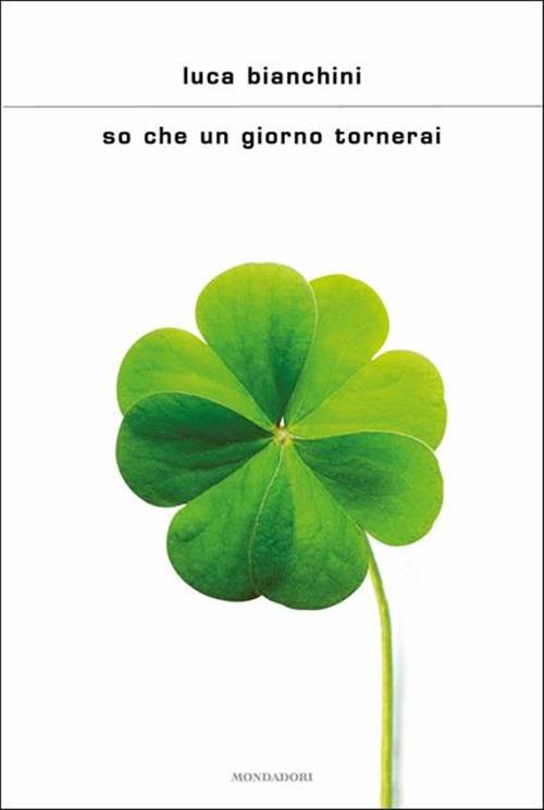 So Che Un Giorno Tornerai Luca Bianchini Mondadori 2018