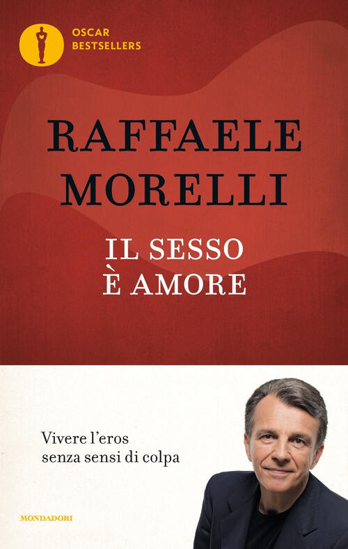 Il Sesso E Amore. Vivere L'eros Senza Sensi Di Colpa Raffaele Morelli Mondador