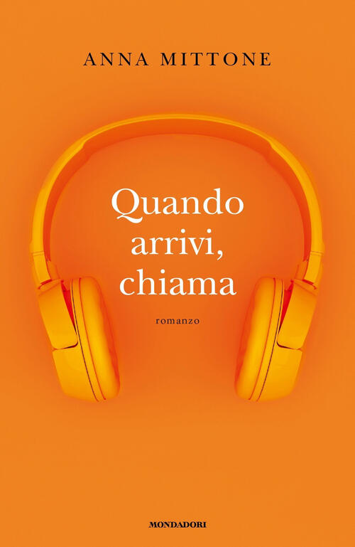 Quando Arrivi, Chiama Anna Mittone Mondadori 2019