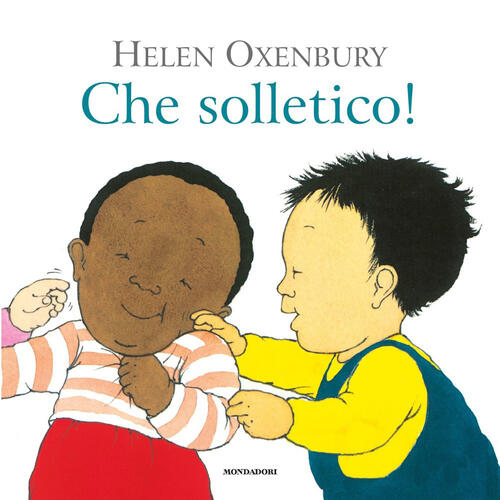 Che Solletico! Ediz. A Colori Helen Oxenbury Mondadori 2020