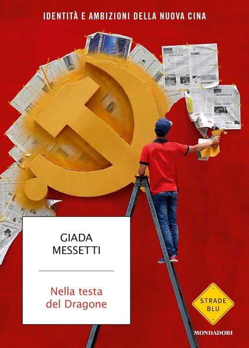 Nella Testa Del Dragone. Identita E Ambizioni Della Nuova Cina Giada Messetti