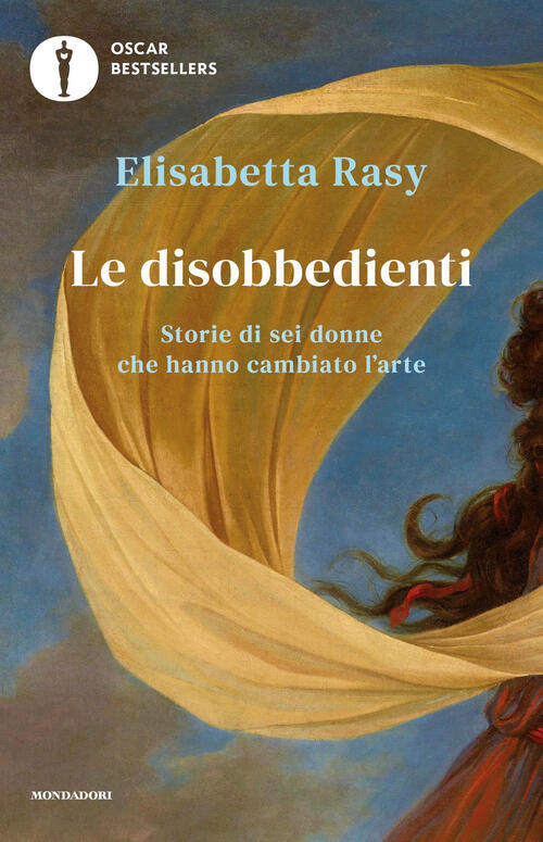Le Disobbedienti. Storie Di Sei Donne Che Hanno Cambiato L'arte Elisabetta Ras
