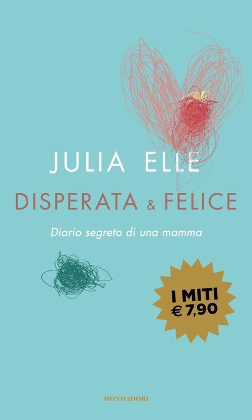 Disperata & Felice. Diario Segreto Di Una Mamma
