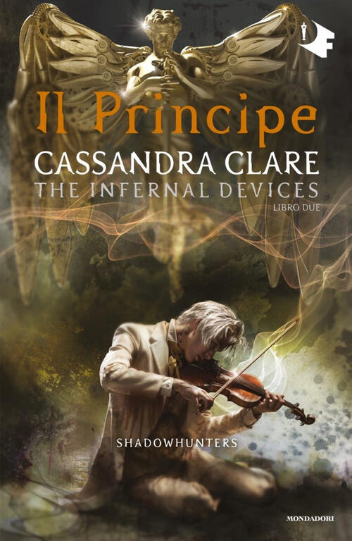 Il Principe. Shadowhunters. The Infernal Devices. Vol. 2 Cassandra Clare Monda