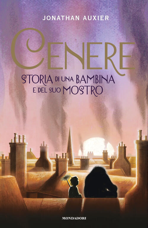 Cenere. Storia Di Una Bambina E Del Suo Mostro Jonathan Auxier Mondadori 2020
