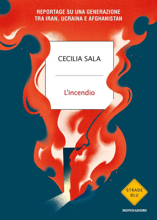L'incendio. Reportage Su Una Generazione Tra Iran, Ucraina E Afghanistan Cecil