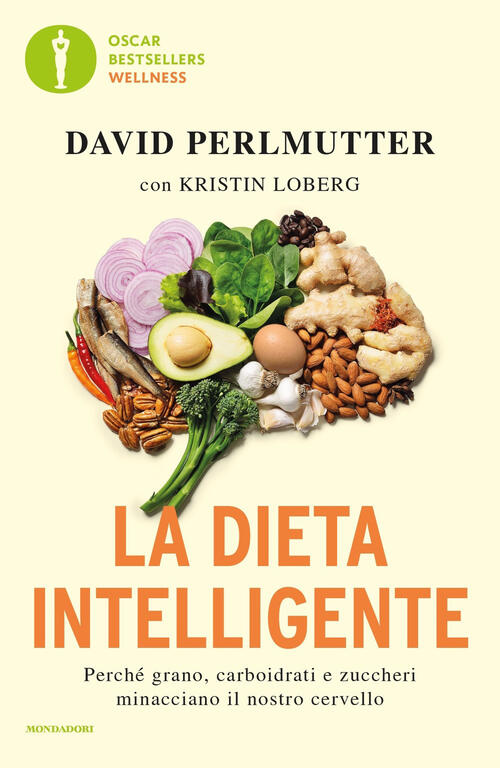 La Dieta Intelligente. Perche Grano, Carboidrati E Zuccheri Minacciano Il Nost
