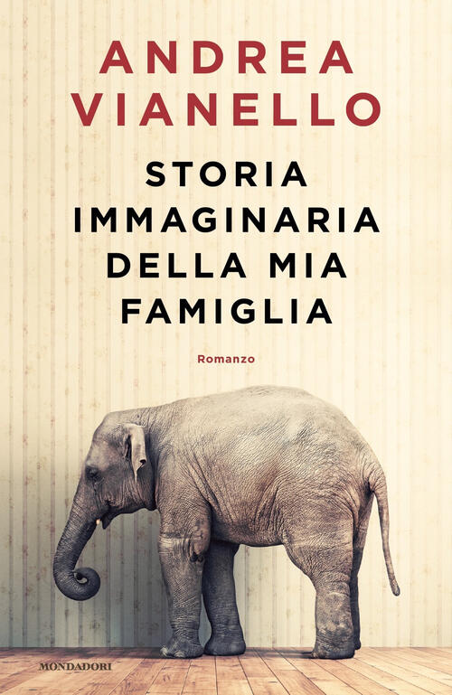 Storia Immaginaria Della Mia Famiglia Andrea Vianello Mondadori 2022