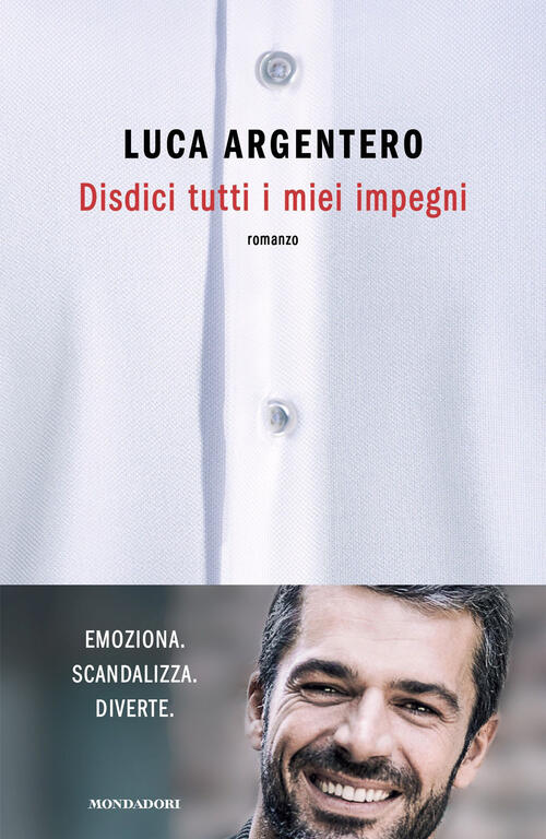 Disdici Tutti I Miei Impegni Luca Argentero Mondadori 2023