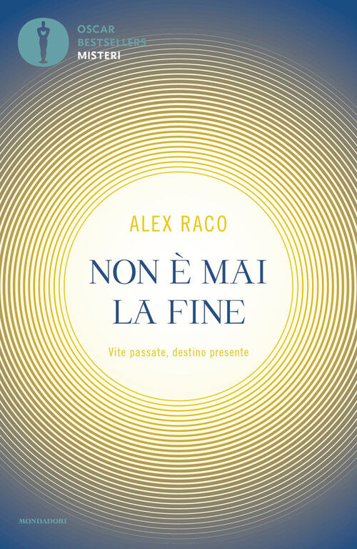 Non E Mai La Fine. Vite Passate, Destino Presente Alex B. Raco Mondadori 2021