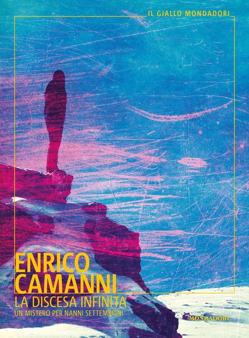 La Discesa Infinita. Un Mistero Per Nanni Settembrini Enrico Camanni Mondadori
