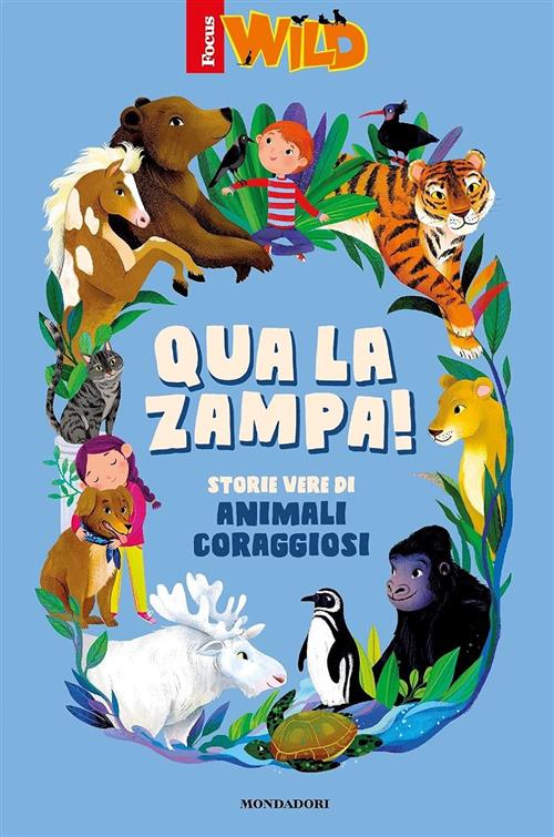 Qua La Zampa! Storie Vere Di Animali Coraggiosi Sara Ugolotti Mondadori 2021