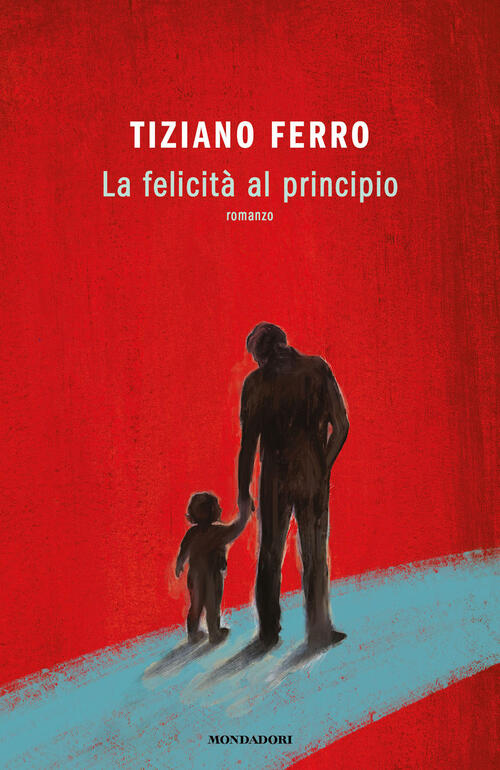 La Felicita Al Principio Tiziano Ferro Mondadori 2023