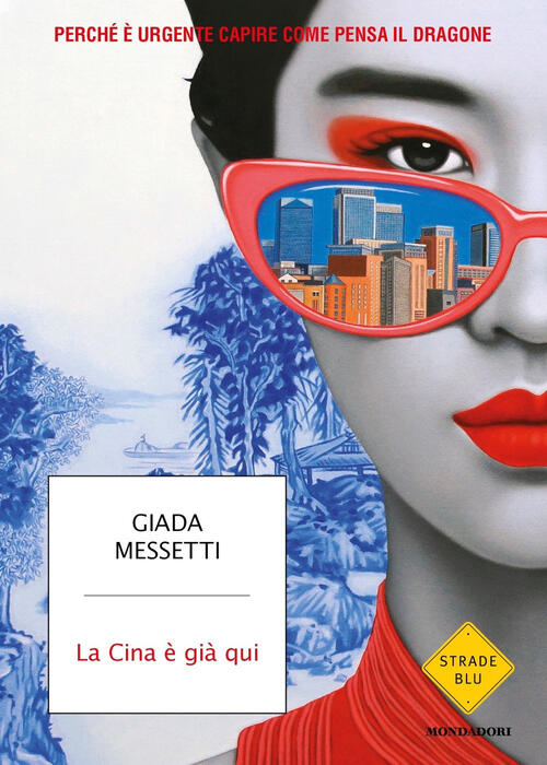 La Cina E Gia Qui. Perche E Urgente Capire Come Pensa Il Dragone Giada Messett