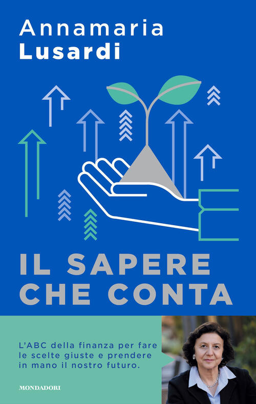 Il Sapere Che Conta. L'abc Della Finanza Per Fare Le Scelte Giuste E Prendere