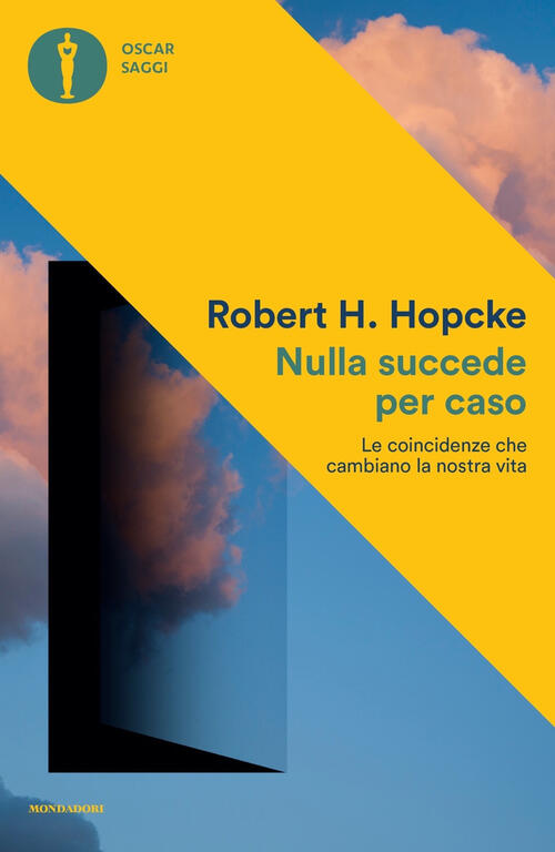 Nulla Succede Per Caso. Le Coincidenze Che Cambiano La Nostra Vita Robert H. H