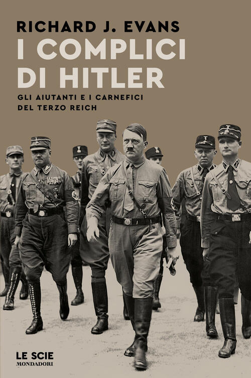 I Complici Di Hitler. Gli Aiutanti E I Carnefici Del Terzo Reich Richard J. Ev