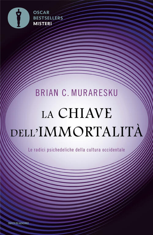 La Chiave Dell'immortalita. Le Radici Psichedeliche Della Cultura Occidentale