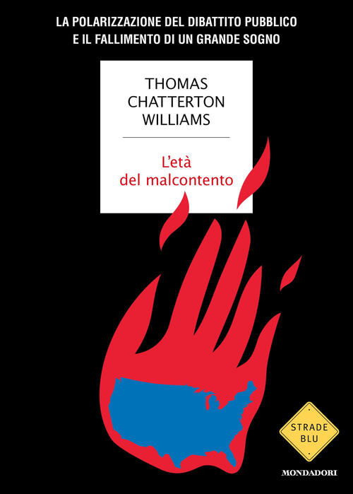 L'eta Del Malcontento. La Polarizzazione Del Dibattito Pubblico E Il Falliment