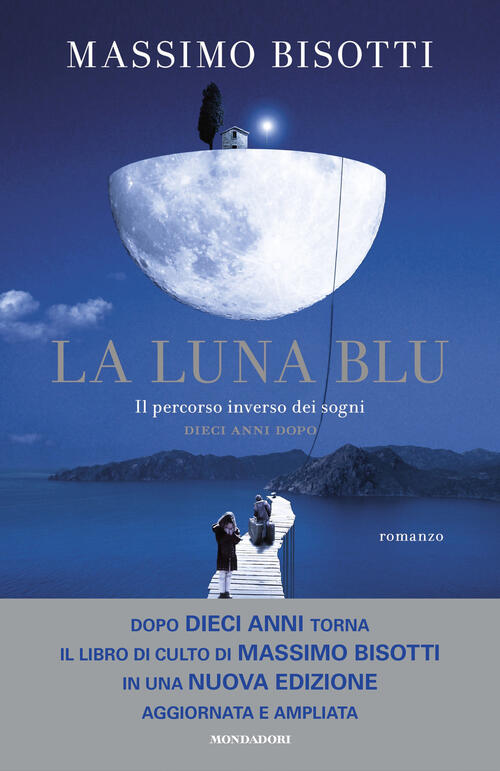 La Luna Blu. Il Percorso Inverso Dei Sogni. Dieci Anni Dopo. Nuova Ediz.