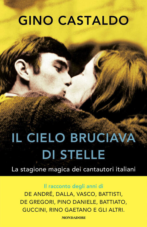 Il Cielo Bruciava Di Stelle. La Stagione Magica Dei Cantautori Italiani Gino C