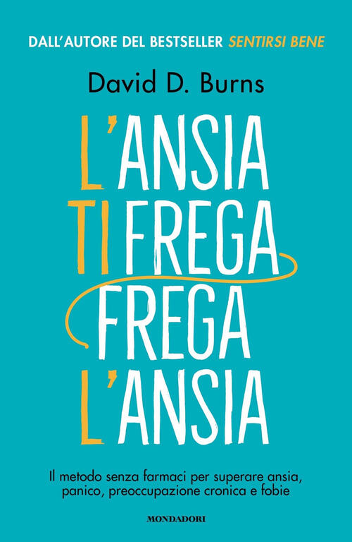 L'ansia Ti Frega, Frega L'ansia. Il Metodo Senza Farmaci Per Superare Ansia, P