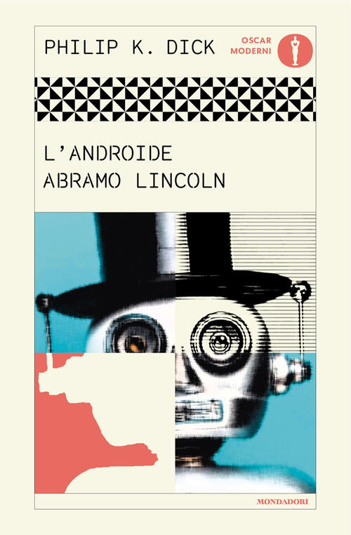 L'androide Abramo Lincoln Philip K. Dick Mondadori 2025
