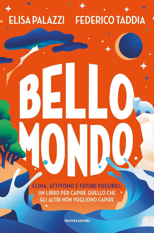 Bello Mondo. Clima, Attivismo E Futuri Possibili: Un Libro Per Capire Quello C
