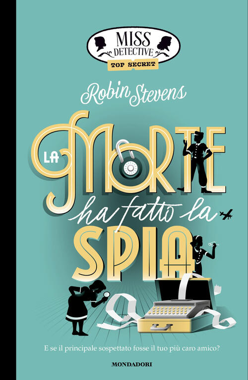 Top Secret. La Morte Ha Fatto La Spia. Miss Detective Robin Stevens Mondadori
