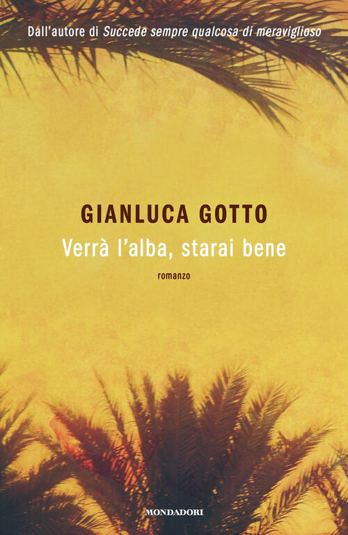 Verra L'alba, Starai Bene Gianluca Gotto Mondadori 2025
