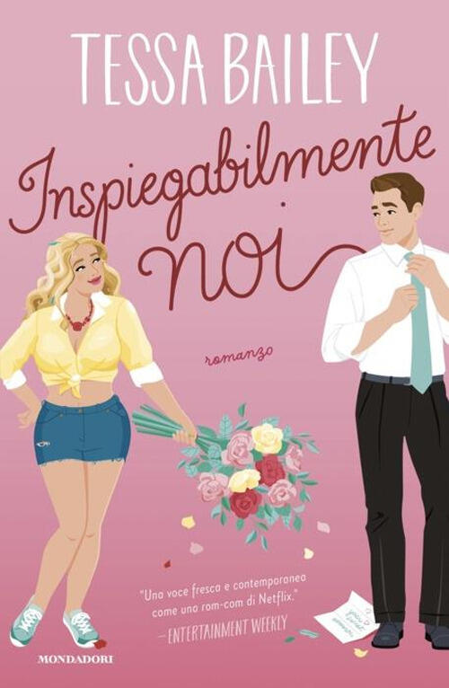 Inspiegabilmente Noi Tessa Bailey Mondadori 2024