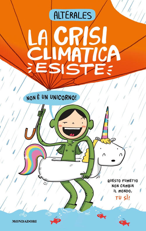 La Crisi Climatica Esiste, Non E Un Unicorno Alterales Mondadori 2023