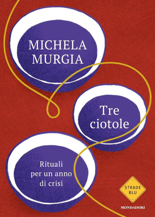 Tre Ciotole. Rituali Per Un Anno Di Crisi Michela Murgia Mondadori 2023