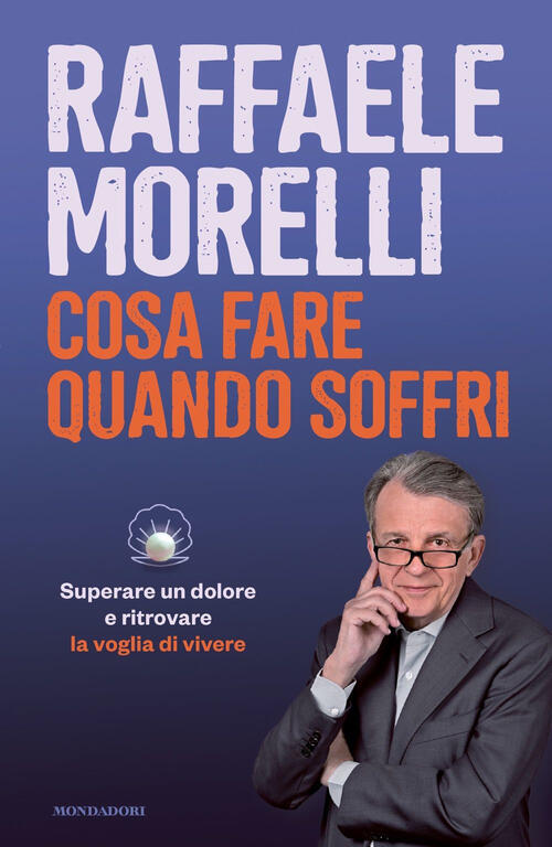 Cosa Fare Quando Soffri. Superare Un Dolore E Ritrovare La Voglia Di Vivere Ra