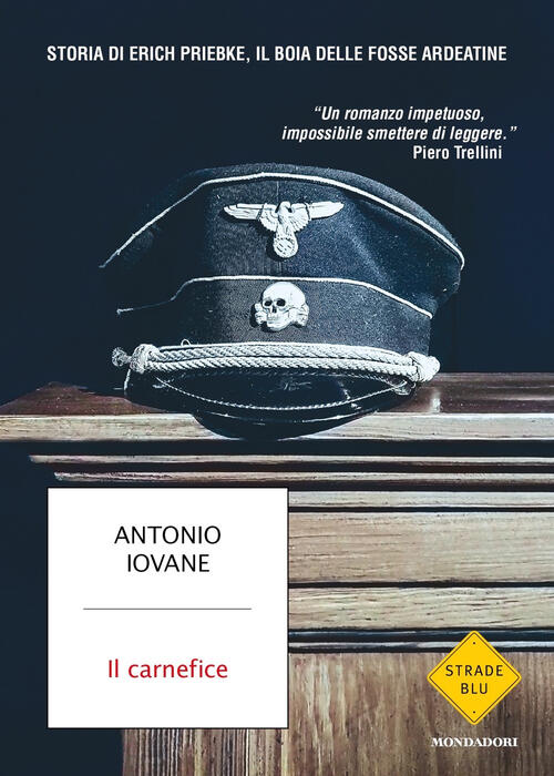 Il Carnefice. Storia Di Erich Priebke, Il Boia Delle Fosse Ardeatine