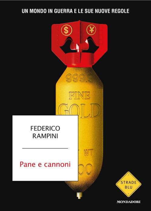 Pane E Cannoni. Un Mondo In Guerra E Le Sue Nuove Regole Federico Rampini Mond