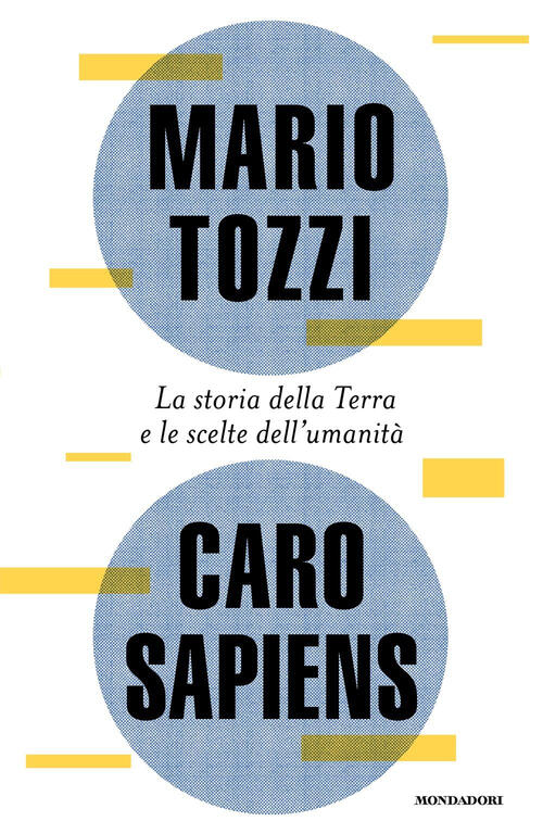 Caro Sapiens. La Storia Della Terra E Le Scelte Dell'umanita Mario Tozzi Monda