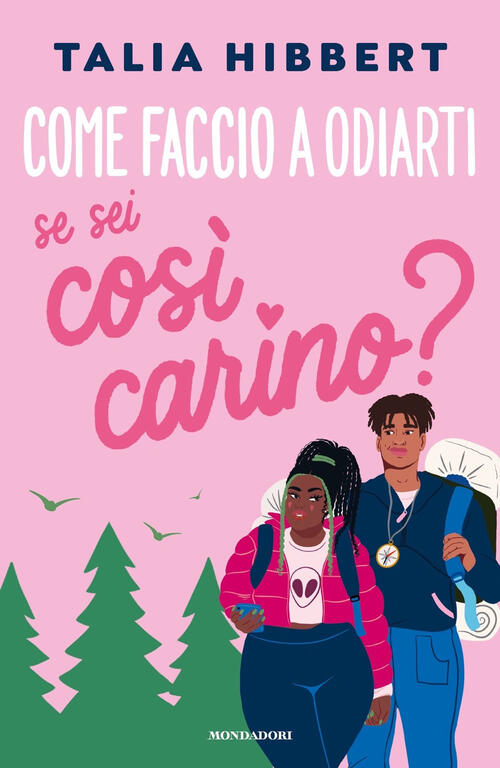Come Faccio A Odiarti Se Sei Cosi Carino? Talia Hibbert Mondadori 2024