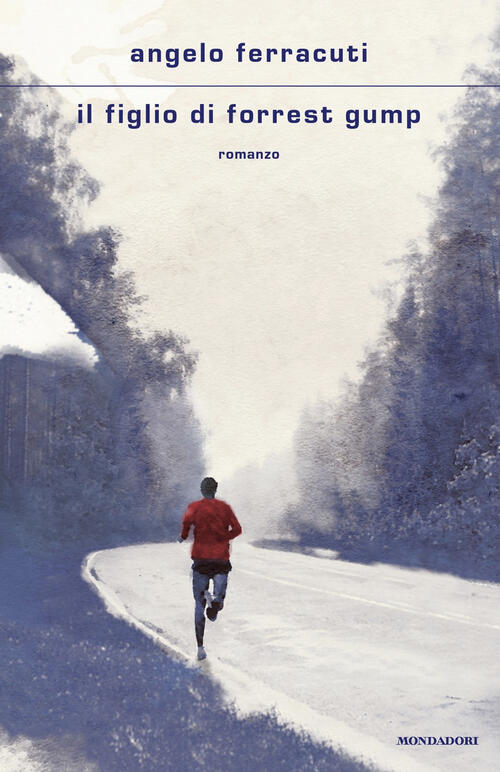 Il Figlio Di Forrest Gump Angelo Ferracuti Mondadori 2024