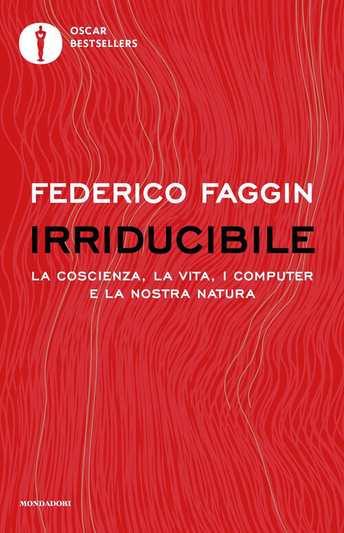 Irriducibile. La Coscienza, La Vita, I Computer E La Nostra Natura Federico Fa
