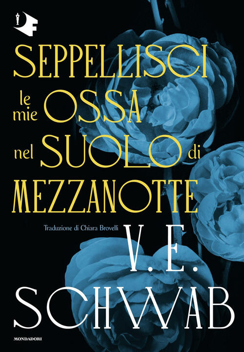 Seppellisci Le Mie Ossa Nel Suolo Di Mezzanotte V. E. Schwab Mondadori 2025
