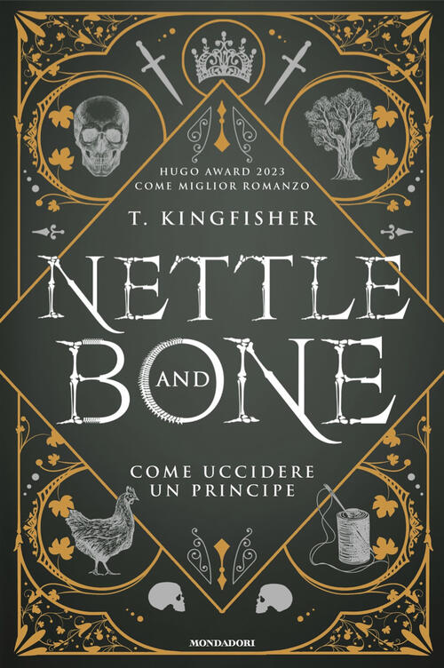 Nettle And Bone. Come Uccidere Un Principe Kingfisher T. Mondadori 2024