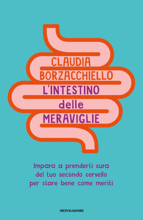 L'intestino Delle Meraviglie. Impara A Prenderti Cura Del Tuo Secondo Cervello