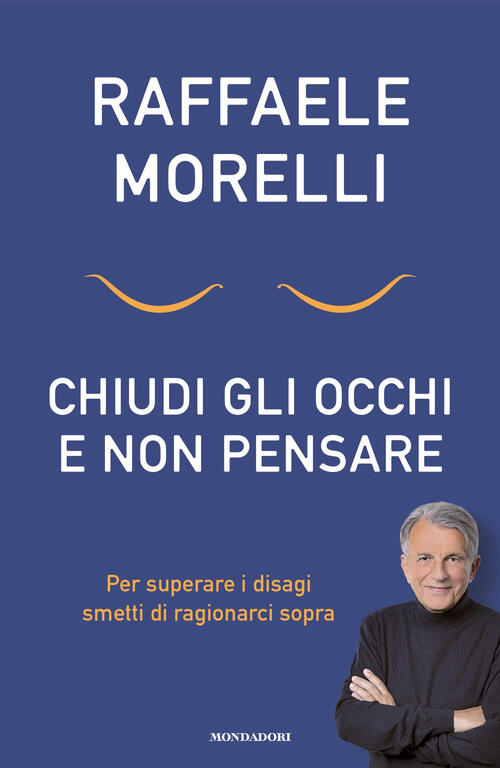 Chiudi Gli Occhi E Non Pensare. Per Superare I Disagi Smetti Di Ragionarci Sop