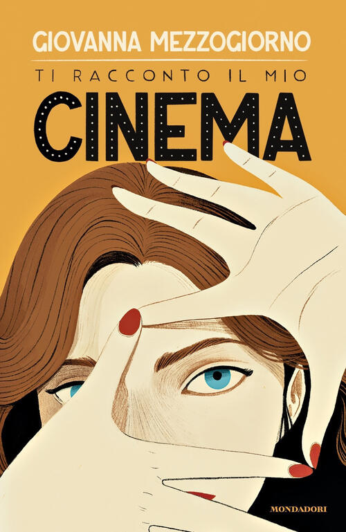 Ti Racconto Il Mio Cinema Giovanna Mezzogiorno Mondadori 2024