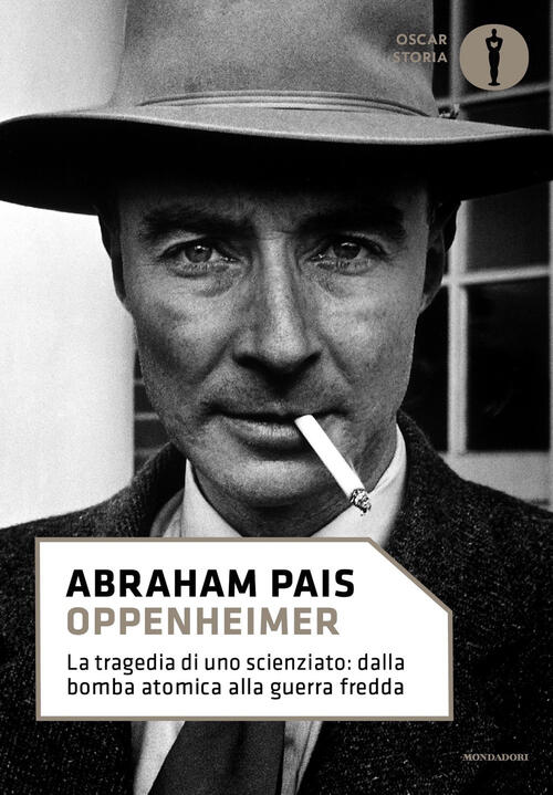 Oppenheimer. La Tragedia Di Uno Scienziato: Dalla Bomba Atomica Alla Guerra Fr