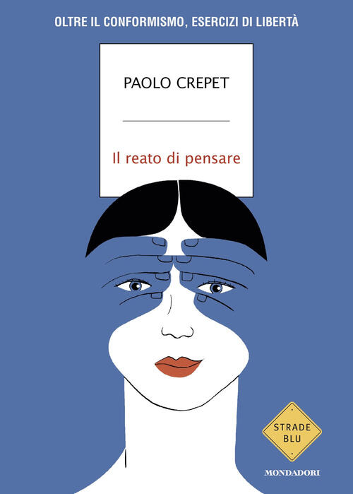 Il Reato Di Pensare. Oltre Il Conformismo, Esercizi Di Liberta Paolo Crepet Mo