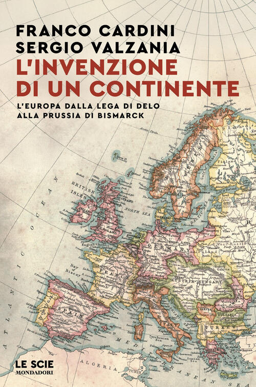 L'invenzione Di Un Continente. L'europa Dalla Lega Di Delo Alla Prussia Di Bis
