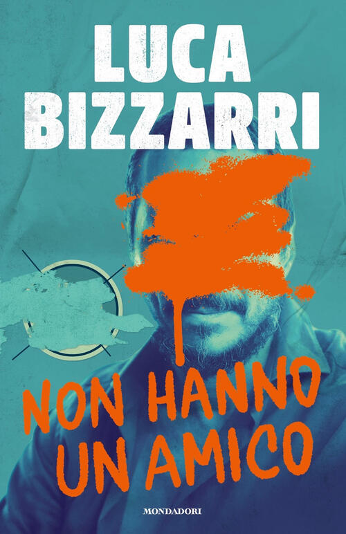 Non Hanno Un Amico Luca Bizzarri Mondadori 2024